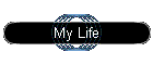 My Life